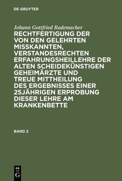 Produktbild: Rechtfertigung der von den Gelehrten misskannten, verstandesrechten Erfahrungsheillehre der alten scheidek&uuml;nstigen Geheim&auml;rzte und treue Mittheilung des Ergebnisses einer 25j&auml;hrigen Erprobung dieser Lehre am Krankenbette. Band 2