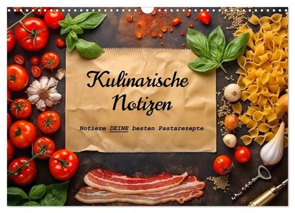 Kulinarische Notizen - Notiere deine besten Pastarezepte (Wandkalender 2026 DIN A3 quer), CALVENDO Monatskalender
