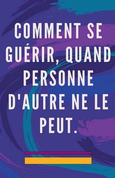 Produktbild: Comment se Gu&eacute;rir, Quand Personne D'autre ne le Peut.