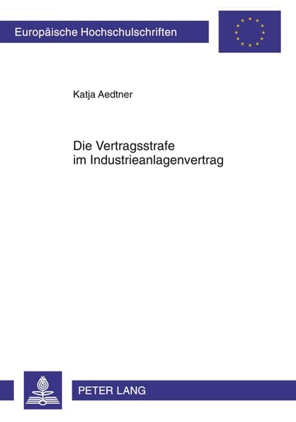 Die Vertragsstrafe im Industrieanlagenvertrag, Taschenbuch von Katja Aedtner, Peter Lang GmbH, Internationaler Verlag der Wissenschaften,