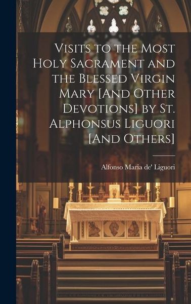 Produktbild: Visits to the Most Holy Sacrament and the Blessed Virgin Mary [And Other Devotions] by St. Alphonsus Liguori [And Others]