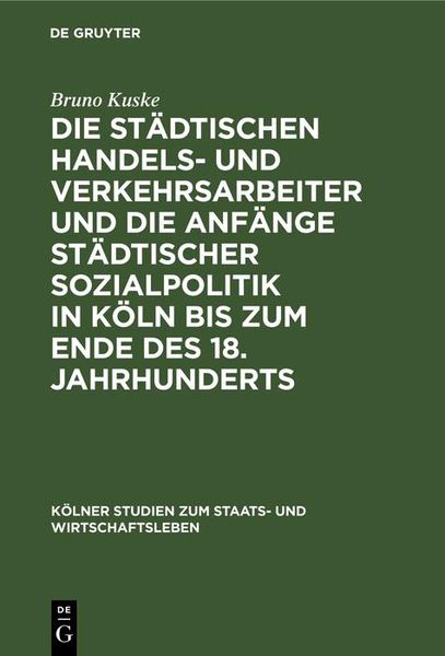 Produktbild: Die st&auml;dtischen Handels- und Verkehrsarbeiter und die Anf&auml;nge st&auml;dtischer Sozialpolitik in K&ouml;ln bis zum Ende des 18. Jahrhunderts