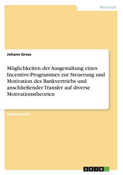 Produktbild: M&ouml;glichkeiten der Ausgestaltung eines Incentive-Programmes zur Steuerung und Motivation des Bankvertriebs und anschlie&szlig;ender Transfer auf diverse Motivationstheorien