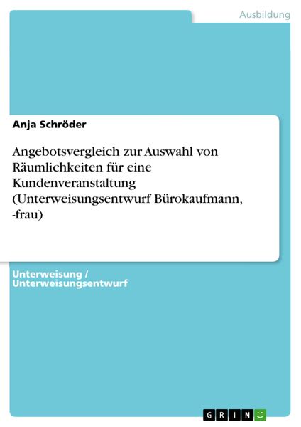 Produktbild: Angebotsvergleich zur Auswahl von R&auml;umlichkeiten f&uuml;r eine Kundenveranstaltung (Unterweisungsentwurf B&uuml;rokaufmann, -frau)