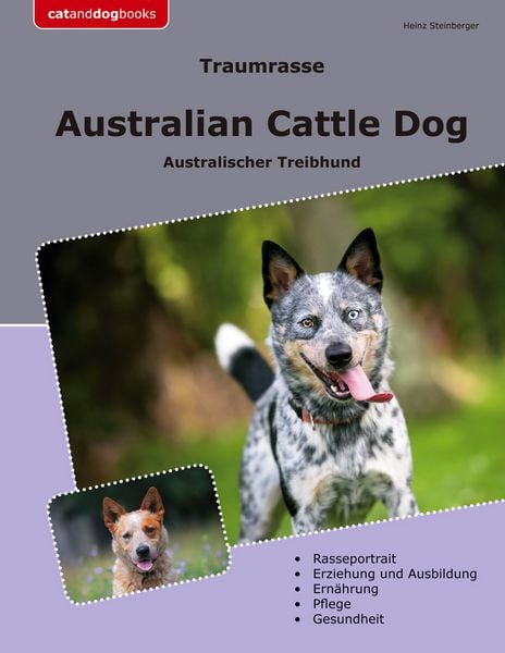 Traumrasse Australian Cattle Dog, Taschenbuch von Heinz Steinberger, BoD – Books on Demand, 9783759736840
