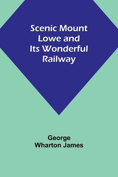 Produktbild: Scenic Mount Lowe and Its Wonderful Railway