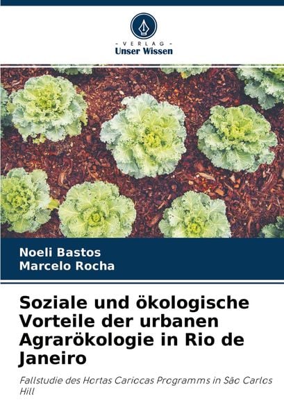 Soziale und ökologische Vorteile der urbanen Agrarökologie in Rio de Janeiro, Taschenbuch von Noeli Bastos , Marcelo Rocha, Verlag Unser Wissen,