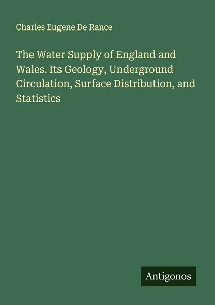 Produktbild: The Water Supply of England and Wales. Its Geology, Underground Circulation, Surface Distribution, and Statistics