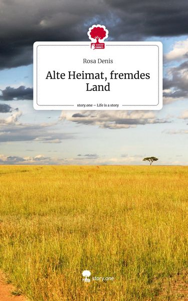 Alte Heimat, fremdes Land. Life is a Story - story.one, Gebundene Ausgabe von Rosa Denis, Story.one publishing, 9783711507716