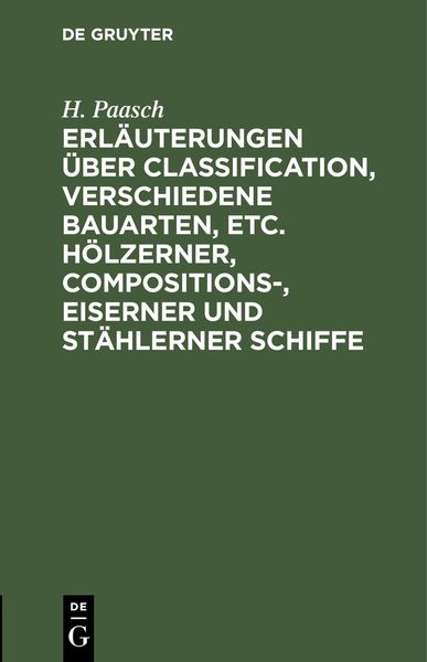 Produktbild: Erl&auml;uterungen &uuml;ber Classification, verschiedene Bauarten, etc. h&ouml;lzerner, Compositions-, eiserner und st&auml;hlerner Schiffe