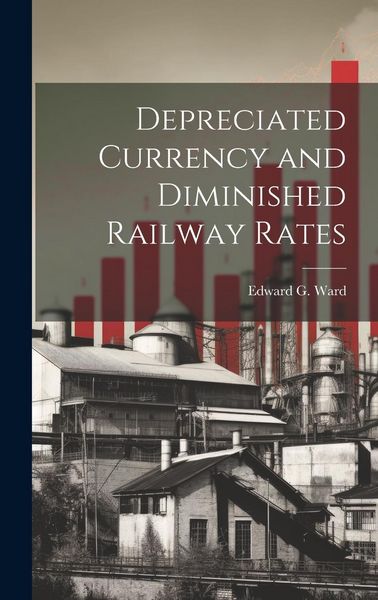 Produktbild: Depreciated Currency and Diminished Railway Rates