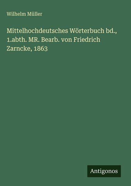 Produktbild: Mittelhochdeutsches W&ouml;rterbuch bd., 1.abth. MR. Bearb. von Friedrich Zarncke, 1863