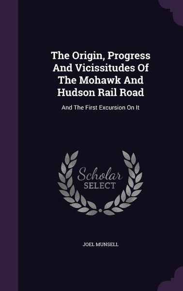 Produktbild: The Origin, Progress And Vicissitudes Of The Mohawk And Hudson Rail Road