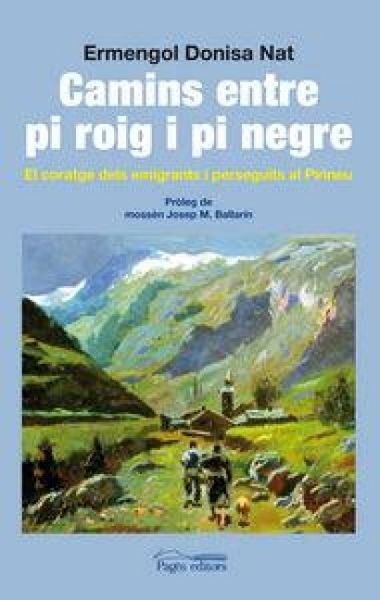 Produktbild: Camins entre pi roig i pi negre : El coratge dels emigrants i perseguits al Pirineu