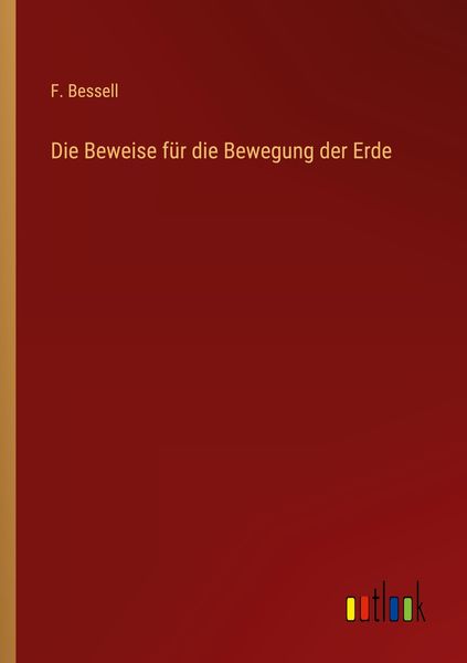Die Beweise für die Bewegung der Erde, Taschenbuch von F. Bessell, Outlook, 9783368442583