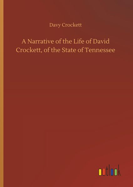 Produktbild: A Narrative of the Life of David Crockett, of the State of Tennessee