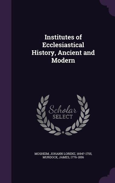 Produktbild: Institutes of Ecclesiastical History, Ancient and Modern