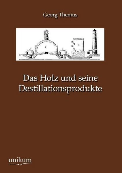 Produktbild: Thenius, G: Holz und seine Destillationsprodukte