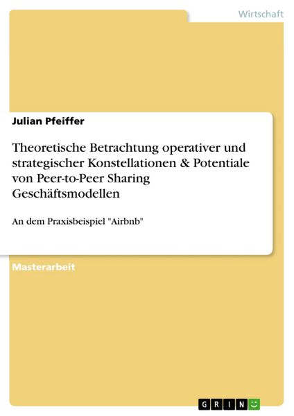 Produktbild: Theoretische Betrachtung operativer und strategischer Konstellationen & Potentiale von Peer-to-Peer Sharing Gesch&auml;ftsmodellen