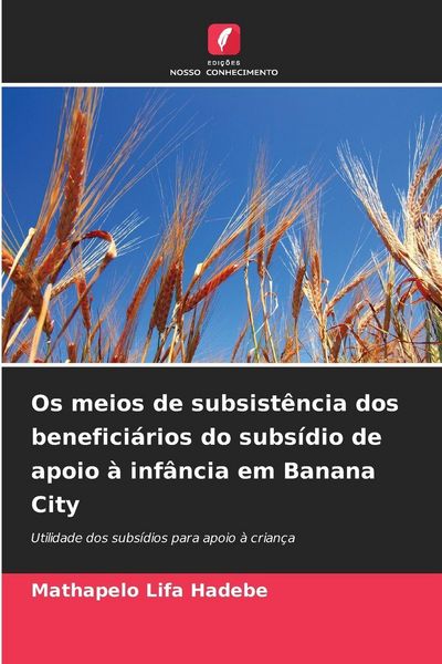 Produktbild: Os meios de subsist&ecirc;ncia dos benefici&aacute;rios do subs&iacute;dio de apoio &agrave; inf&acirc;ncia em Banana City