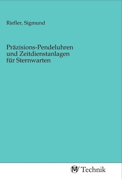 Präzisions-Pendeluhren und Zeitdienstanlagen für Sternwarten, Taschenbuch von , MV-Technik, 9783968830063