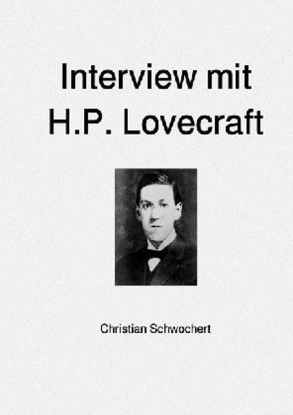 Interview mit H.P. Lovecraft, Taschenbuch von Christian Schwochert, Epubli, 9783745016321