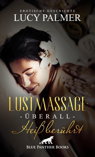 Produktbild: LustMassage - &uuml;berall hei&szlig; ber&uuml;hrt | Erotische Geschichte