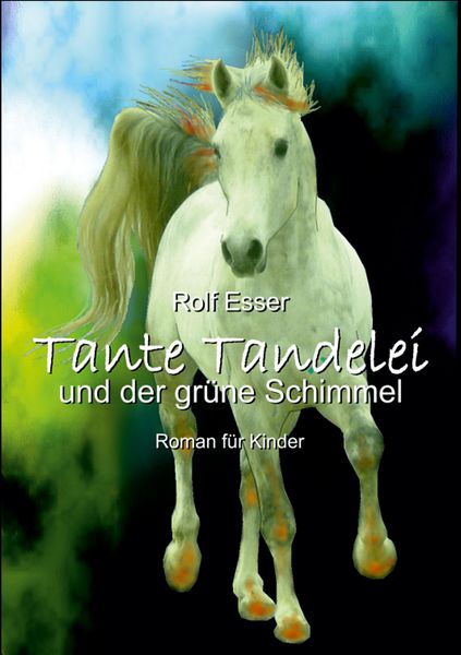 Tante Tandelei und der grüne Schimmel, Taschenbuch von Rolf Esser, Tredition, 9783347706651