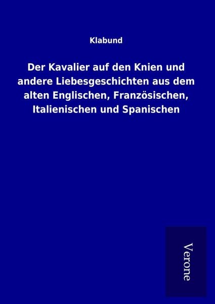 Produktbild: Der Kavalier auf den Knien und andere Liebesgeschichten aus dem alten Englischen, Franz&ouml;sischen, Italienischen und Spanischen