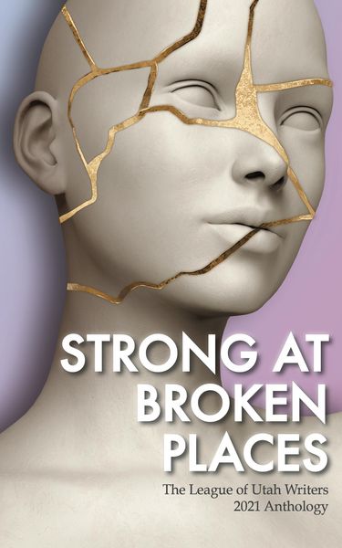 Produktbild: Strong at Broken Places (The League of Utah Writers Anthology Series)