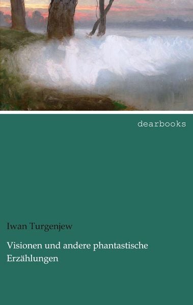 Visionen und andere phantastische Erzählungen, Taschenbuch von Iwan Turgenjew, Dearbooks, 9783954556045