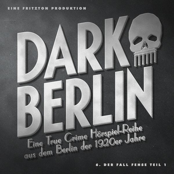 Produktbild: Dark Berlin - Eine True Crime H&ouml;rspiel-Reihe aus dem Berlin der 1920er Jahre - 6. Fall