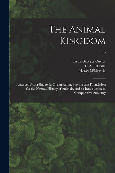 Produktbild: The Animal Kingdom: Arranged According to Its Organization, Serving as a Foundation for the Natural History of Animals, and an Introductio