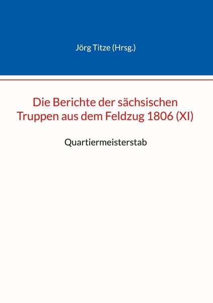 Produktbild: Die Berichte der s&auml;chsischen Truppen aus dem Feldzug 1806 (XI)