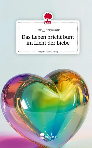 Produktbild: Das Leben bricht bunt im Licht der Liebe. Life is a Story - story.one
