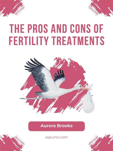 Produktbild: The Pros and Cons of Fertility Treatments