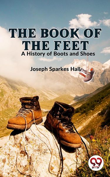 Produktbild: The Book Of The Feet A History Of Boots And Shoes