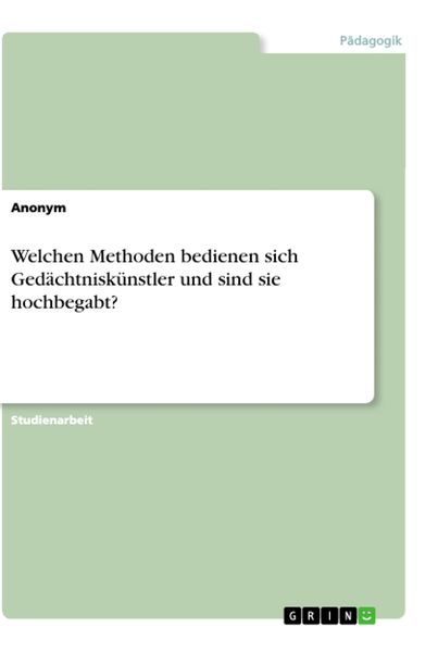 Welchen Methoden bedienen sich Gedächtniskünstler und sind sie hochbegabt?, Taschenbuch von , GRIN, 9783346017369