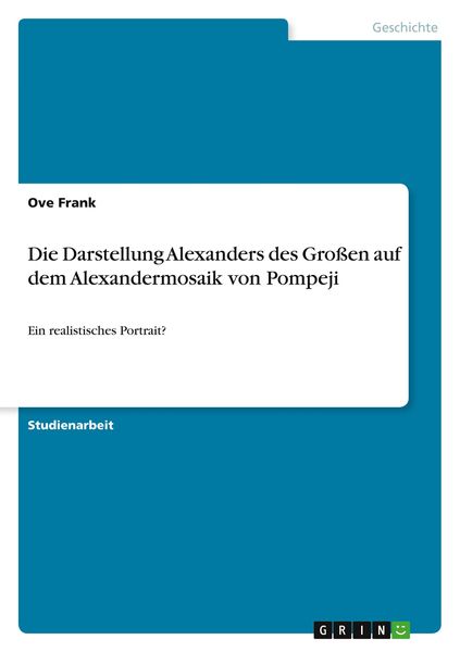 Die Darstellung Alexanders des Großen auf dem Alexandermosaik von Pompeji, Taschenbuch von Ove Frank, GRIN, 9783346735218