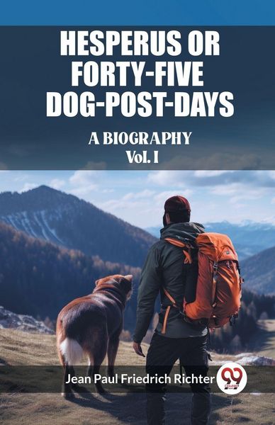 Produktbild: Hesperus or Forty-Five Dog-Post-Days A Biography Vol. I