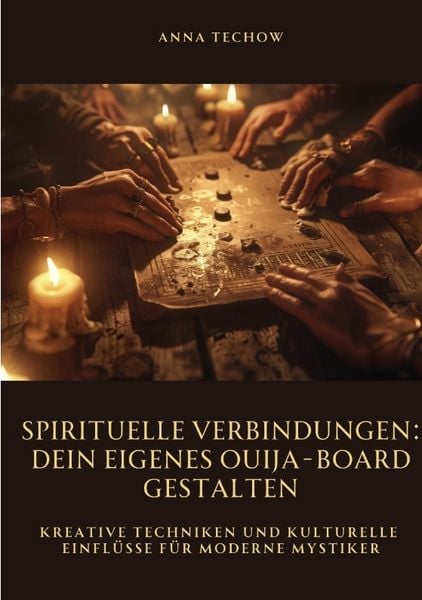 Spirituelle Verbindungen: Dein eigenes Ouija-Board gestalten, Taschenbuch von Anna Techow, Tredition, 9783384490780