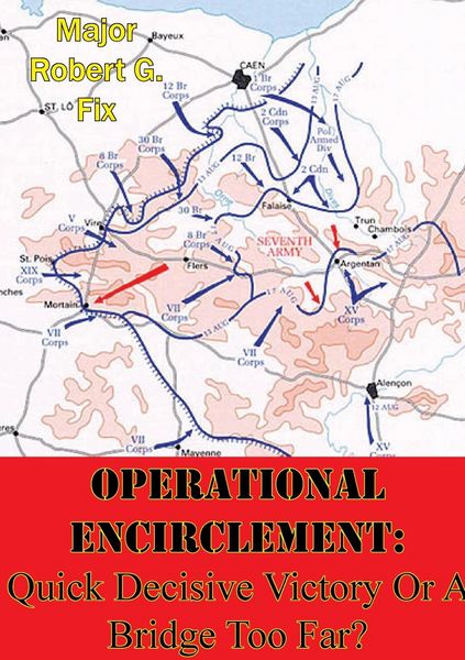 Produktbild: Operational Encirclement: Quick Decisive Victory Or A Bridge Too Far?