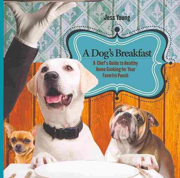 Produktbild: A Dog's Breakfast: A Chef's Guide to Healthy Home Cooking for Your Favorite Pooch