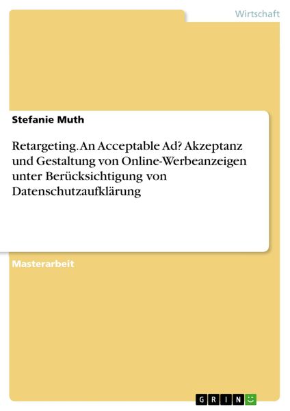 Produktbild: Retargeting. An Acceptable Ad? Akzeptanz und Gestaltung von Online-Werbeanzeigen unter Ber&uuml;cksichtigung von Datenschutzaufkl&auml;rung