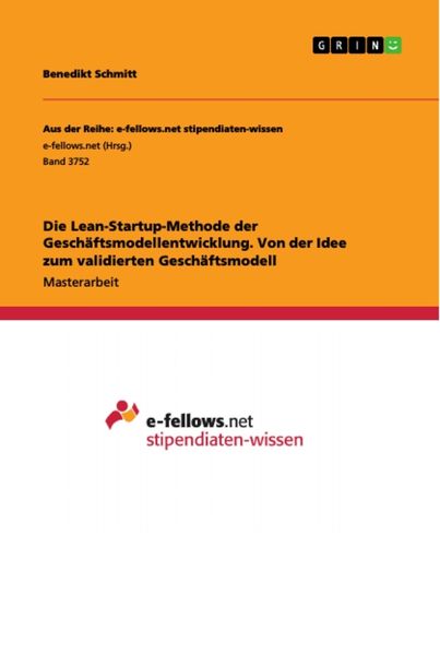 Die Lean-Startup-Methode der Geschäftsmodellentwicklung. Von der Idee zum validierten Geschäftsmodell, Taschenbuch von Benedikt Schmitt, GRIN,