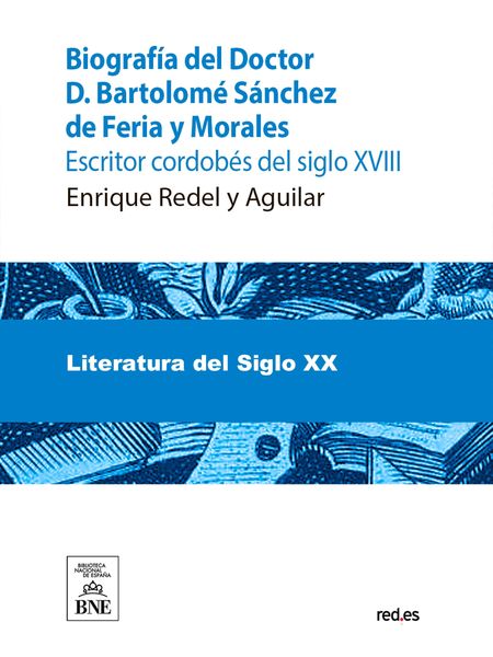 Produktbild: Biograf&iacute;a del Doctor D. Bartolom&eacute; S&aacute;nchez de Feria y Morales, escritor cordob&eacute;s del siglo XVIII y juicio cr&iacute;tico de sus obras