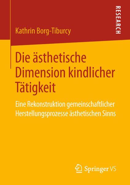 Die ästhetische Dimension kindlicher Tätigkeit, Taschenbuch von Kathrin Borg-Tiburcy, Springer Fachmedien Wiesbaden GmbH, 9783658238063