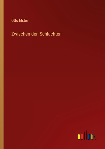 Zwischen den Schlachten, Taschenbuch von Otto Elster, Outlook, 9783368429287