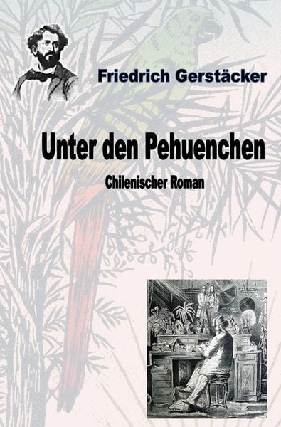 Unter den Pehuenchen, Taschenbuch von Friedrich Gerstäcker, Epubli, 9783757513108