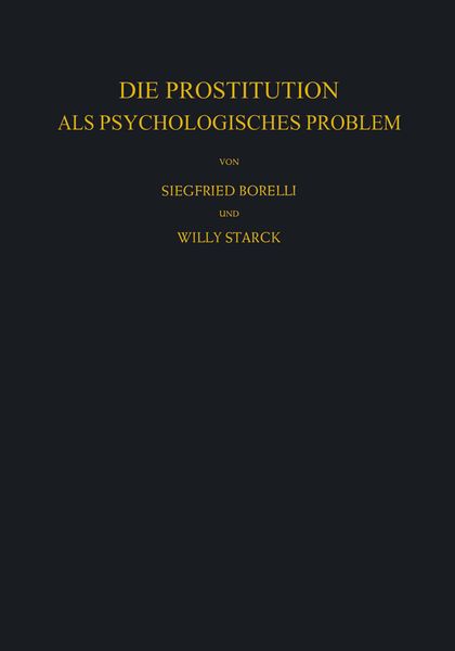 Die Prostitution als Psychologisches Problem, Taschenbuch von Siegfried Borelli , W. Starck, Springer Berlin, 9783642863509
